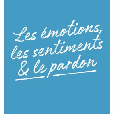 Écoute ton corps : les émotions, les sentiments et le pardon, Lise Bourbeau