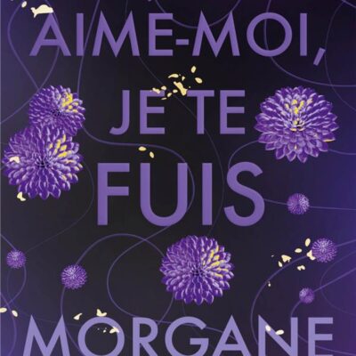 Aime-moi, je te fuis, Morgane Moncomble